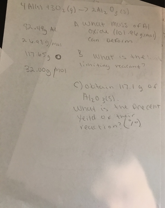 can 4 Al(s) +30₂ (9) -> 2Al2O₃ (3) A what mass of Al 82.49 AL oxice (101.96gimoi) beform 26.98 g/mol 117.65g o B What is the