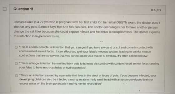 D Question 11 0.5 pts Barbara Burke is a 22 y/o who is pregnant with her first child. On her initial OBGYN exam, the doctor a