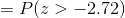 =P(z> -2.72)