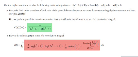 Use the Laplace transform to solve the following initial value problem: 44 + 2y + 18y = 3 cos(3t), y(0) = 0, y(0) = 0. a. Fi