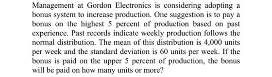 Management at Gordon Electronics is considering adopting a bonus system to increase production. One suggestion is to pay a bo