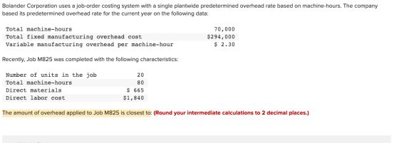 Bolander Corporation uses a job-order costing system with a single plantwide predetermined overhead rate based on machine-hou