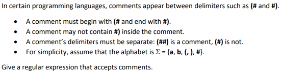 In certain programming languages, comments appear between delimiters such as (# and #). A comment must begin with (# and end