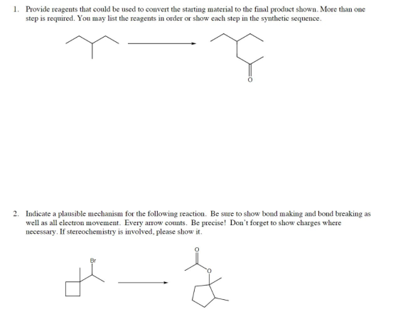 1. Provide reagents that could be used to convert the starting material to the final product shown. More than one step is req