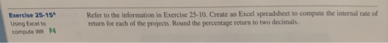 Refer to the information in Exercise 25-10. Create an Excel spreadsheet to compute the internal rate of return for each of th