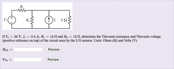 If V. = 34 V. I, = 3.4 A, R1 = 14 82 and R2 = 132, determine the Thevenin resistance and Thevenin voltage (positive reference