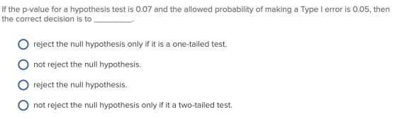 If the p-value for a hypothesis test is 0.07 and the allowed probability of making a Type I error is 0.05, then the correct d