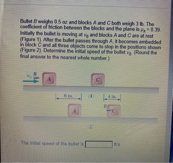 Bullet B weighs 0.5 oz and blocks A and C both weigh 3 lb. The coefficient of friction between the blocks and the plane is PR