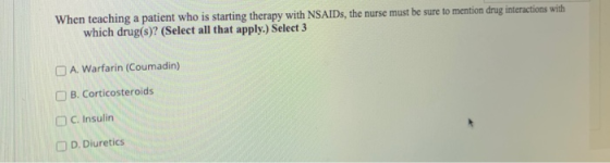 When teaching a patient who is starting therapy with NSAIDs, the nurse must be sure to mention drug interactions with which d