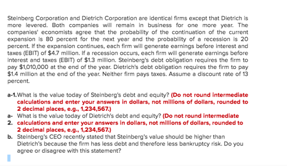 Steinberg Corporation and Dietrich Corporation are identical firms except that Dietrich is more levered. Both companies will