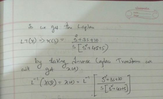 classmate Date Page So we get the Laplan L160) >> XC9) = 3 +235 +10 s [5°+45+5) by taking Inverse Caplace Transform will get
