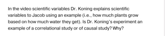 In the video scientific variables Dr. Koning explains scientific variables to Jacob using an example (i.e., how much plants g