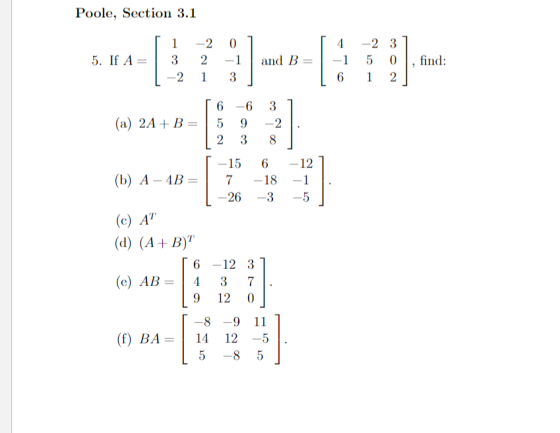 Poole, Section 3.1 5. If A= [1 -2 01 3 2 -1 and B= -2 1 3 [4 -1 | 6 -2 31 5 0 , find: 1 2 ] -12] -1 -5 [ 6 -6 3 (a) 2A+B= 5 9