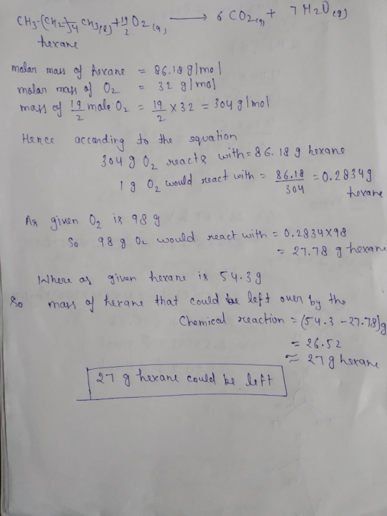 34chaty cheest O2 a, 6CO2 + 7 H2O egg hexane molar mass of hexane = 86.18 g/mol malar mass of O2 = 32 g/mol mass of 19 male O
