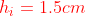 {\color{Red} h_{i}=1.5cm}