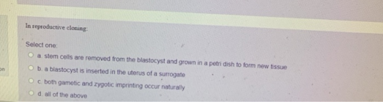 In reproductive cloning: on Select one: a stem cells are removed from the blastocyst and grown in a petri dish to form new ti