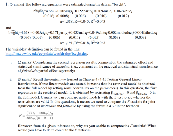 1. (5 marks) The following equations were estimated using the data in “bwght: bwght=4.682 -0.005cigs, +0.155parity;+0.026mal
