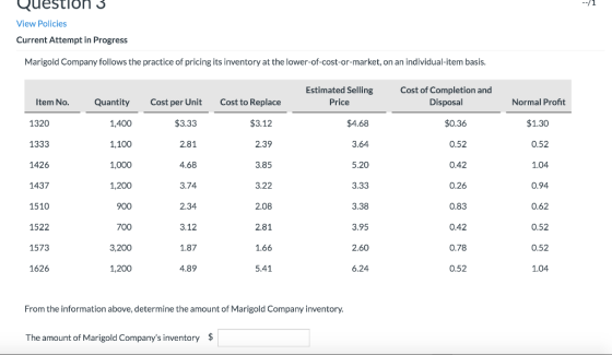 -- Question 3 View Policies Current Attempt in Progress Marigold Company follows the practice of pricing its inventory at the