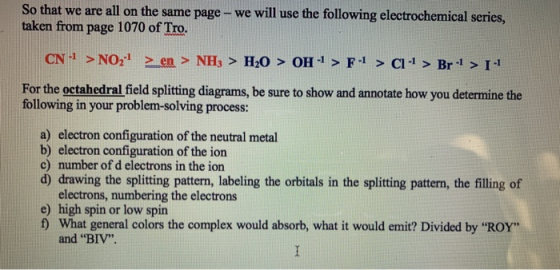 So that we are all on the same page - we will use the following electrochemical series, taken from page 1070 of Tro. CN-1 > N
