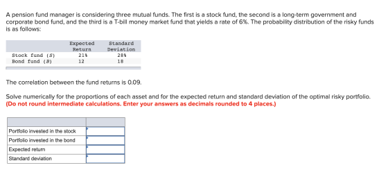 A pension fund manager is considering three mutual funds. The first is a stock fund, the second is a long-term government and