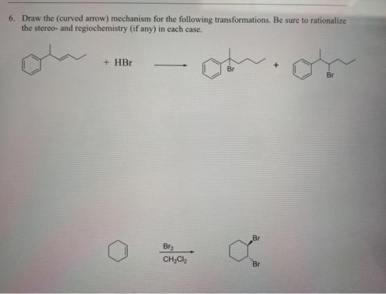 6. Draw the (curved arrow) mechanism for the following transformations. Be sure to rationalize the stereo- and regiochemistry