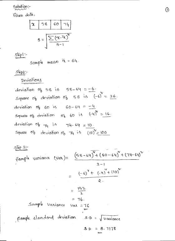 Solution Given dala, L 580 sipl- Sample maf) α= 64 Sipa Deviahoni 58 is 58-64=-6 Square b deviation ob 58is (-6),36 devialion o 6o Squan ơb deviation . 60 (-4),16. deviation -4 is -4-64 =0 60-64 ev skp 3:- 58-6u) -t (60-64) -) (G) t (4) (1o) 152 and deviation s.D Jvau ance S D 8. 7118