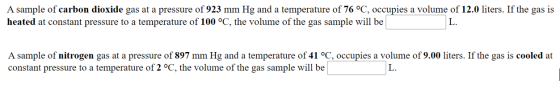 A sample of carbon dioxide gas at a pressure of 923 mm Hg and a temperature of 76 °C, occupies a volume of 12.0 liters. If th