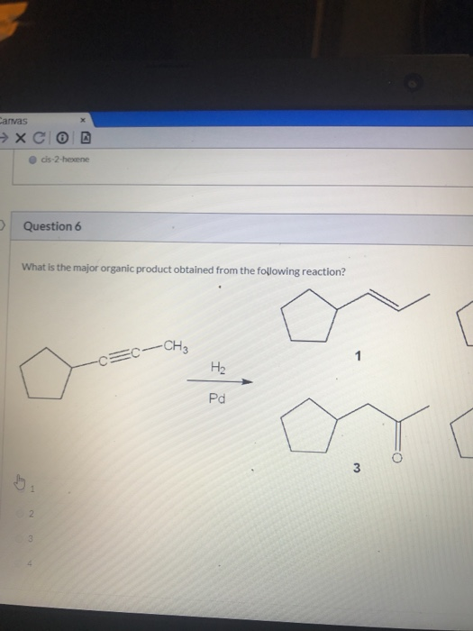 Canvas → XCO cis-2-hexene Question 6 What is the major organic product obtained from the following reaction? LCH3 C--CHE -- H