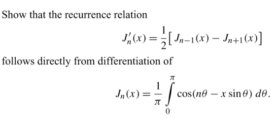 Show that the recurrence relation 1/(x) = } [n–1(x) – In+1 (x)] follows directly from differentiation of cos (nᎾ - x sin Ꮎ )