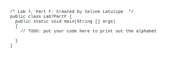 /* Lab 7, Part F: Created by Celine Latulipe public class Lab 7PartF { public static void main(String [] args) { // TODO: put