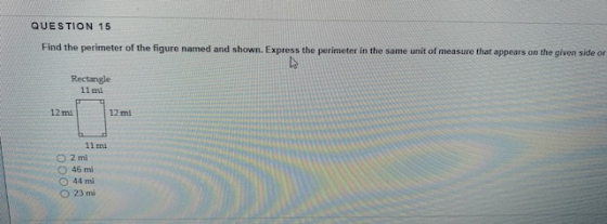 QUESTION 15 Find the perimeter of the figure named and shown. Express the perimeter in the same unit of measure that appears