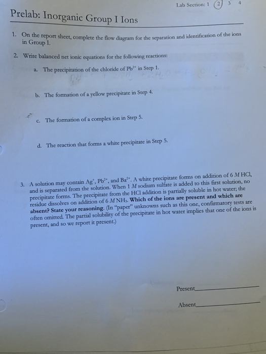 Lab Section: 1 Prelab: Inorganic Group I Ions 1. On the report sheet, complete the flow diagram for the separation and identi
