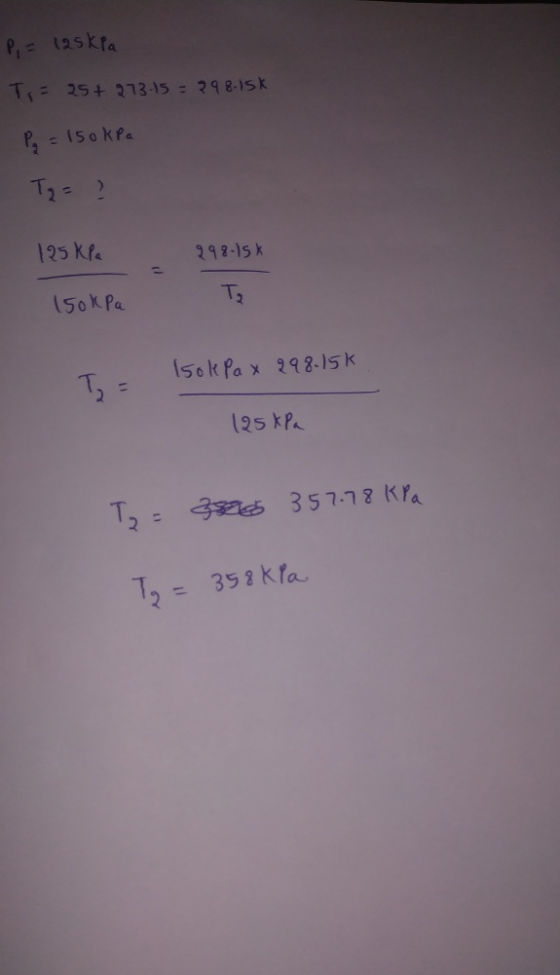 P, = 125kpa Tr= 25+973.15 = 298.15k Pq = 150 kPa Tg = ? 125 kPa 998-15 Та 150kpa 150kPa x 298.15k 125 kPa Tz = 38000 357.78 k
