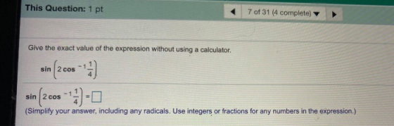 This Question: 1 pt 7 of 31 (4 complete) Give the exact value of the expression without using a calculator. sin 2 cos sin 2 c
