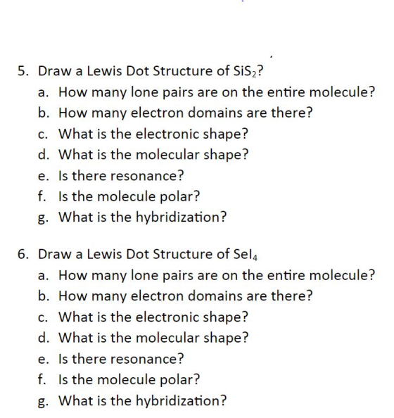 5. Draw a Lewis Dot Structure of SiSZ? a. How many lone pairs are on the entire molecule? b. How many electron domains are th