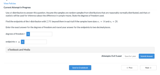 View Policies Current Attempt in Progress Use a t-distribution to answer this question. Assume the samples are random samples