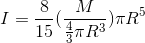 I=\frac{8}{15}(\frac{M}{\frac{4}{3}\pi R^{3}}) \pi R^{5}