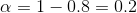 a=1-0.8 = 0.2