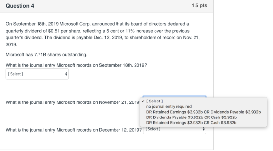 Question 4 1.5 pts On September 18th, 2019 Microsoft Corp. announced that its board of directors declared a quarterly dividen