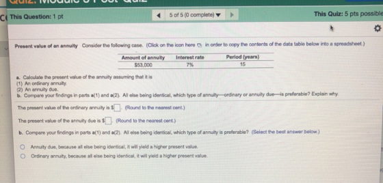 C This Question: 1 pt 5 of 5 (0 complete) This Quiz: 5 pts possible Present value of an annuity Consider the following case.