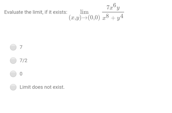 726y Evaluate the limit, if it exists: lim (x,y)+(0,0) 28 + y4 7 7/2 0 Limit does not exist.