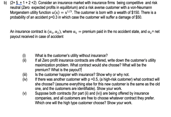 b) (2+5 + 1 + 2 +2) Consider an insurance market with insurance firms being competitive and risk neutral (Zero expected profi