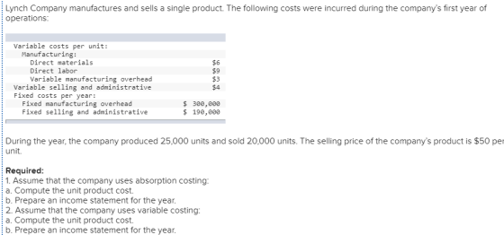 Lynch Company manufactures and sells a single product. The following costs were incurred during the companys first year of o