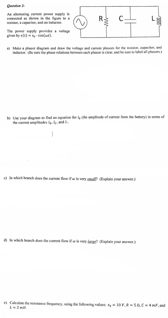 Question 2- An alternating current power supply is connected as shown in the figure to a resistor, a capacitor, and an induct