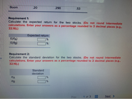 Boom 20 .290 Requirement 1: Calculate the expected return for the two stocks. (Do not round Intermediate calculations. Enter