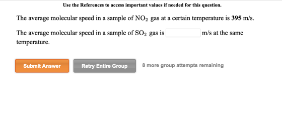 Use the References to access important values if needed for this question. The average molecular speed in a sample of NO2 gas
