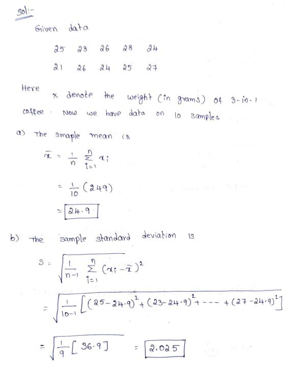 sol: Given data 25 26 24 26 24 25 27 Here x denote the the weight (in grams) of 3-in-1 we have data 10 samples coffee Now a)