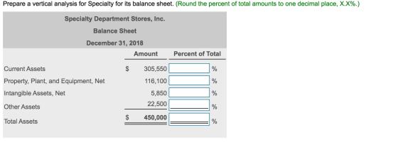 Prepare a vertical analysis for Specialty for its balance sheet. (Round the percent of total amounts to one decimal place, X.