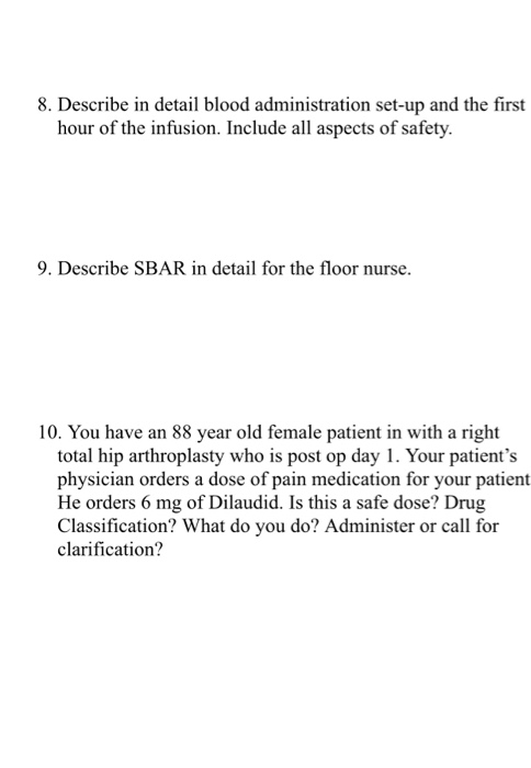 8. Describe in detail blood administration set-up and the first hour of the infusion. Include all aspects of safety. 9. Descr