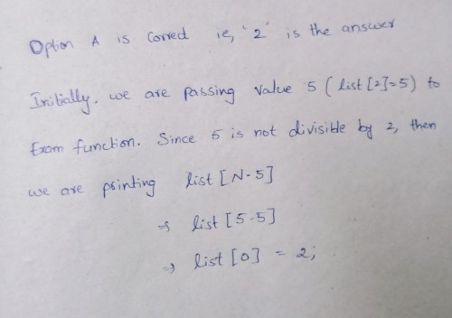 ie, 2 is the answer Option A is corred we Initially. are passing value 5 (list [2]=5) to Exam function. Since 5 is not divi